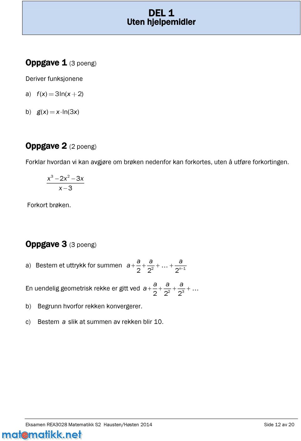 Oppgave 3 (3 poeng) a a a a) Bestem et uttrykk for summen a 1 n a a a En uendelig geometrisk rekke er gitt ved a 3 b)