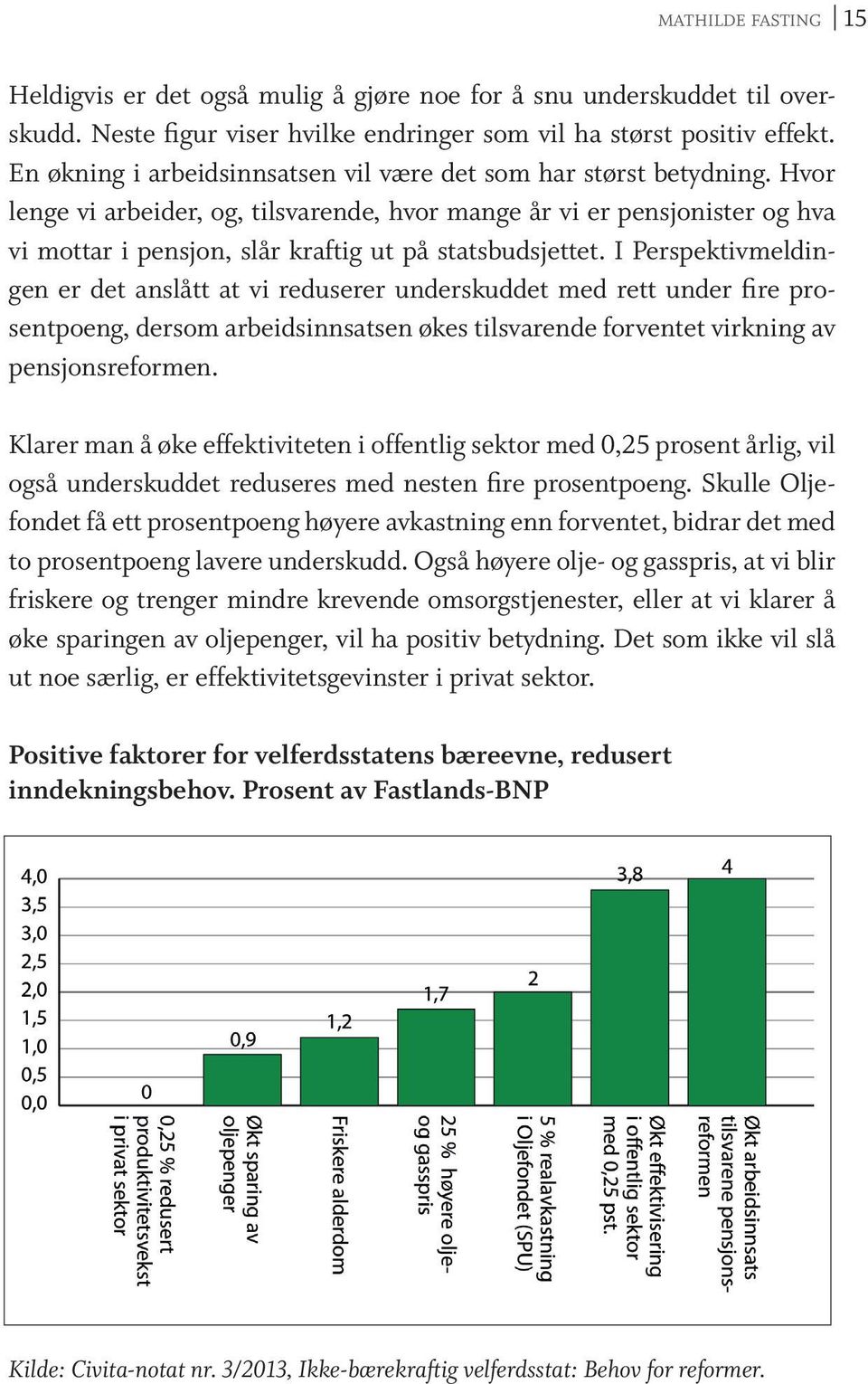 Hvor lenge vi arbeider, og, tilsvarende, hvor mange år vi er pensjonister og hva vi mottar i pensjon, slår kraftig ut på statsbudsjettet.