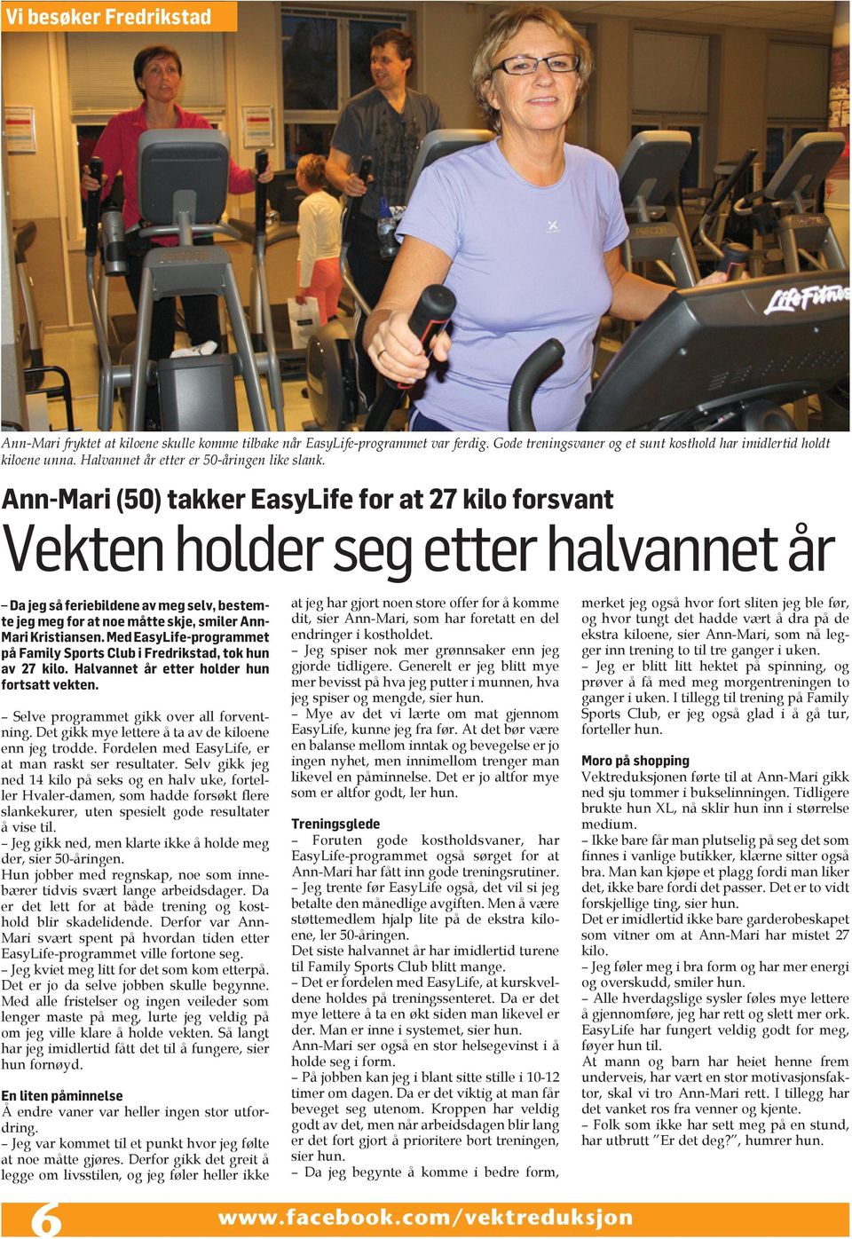 Ann-Mari (50) takker EasyLife for at 27 kilo forsvant Vekten holder seg etter halvannet år Da jeg så feriebildene av meg selv, bestemte jeg meg for at noe måtte skje, smiler Ann- Mari Kristiansen.