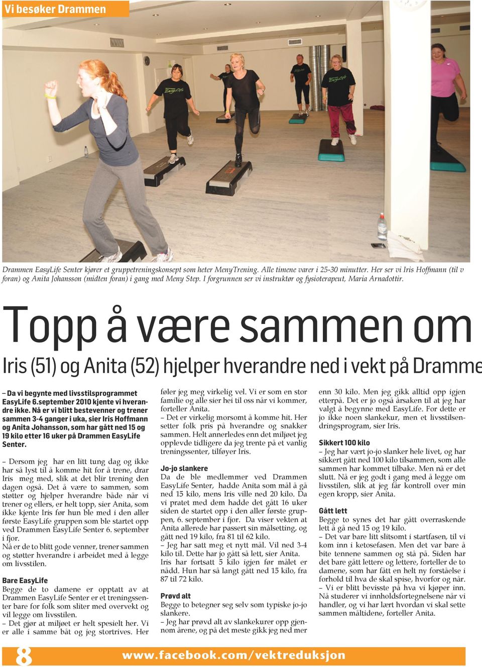 Topp å være sammen om E Iris (51) og Anita (52) hjelper hverandre ned i vekt på Dramme Da vi begynte med livsstilsprogrammet EasyLife 6.september 2010 kjente vi hverandre ikke.