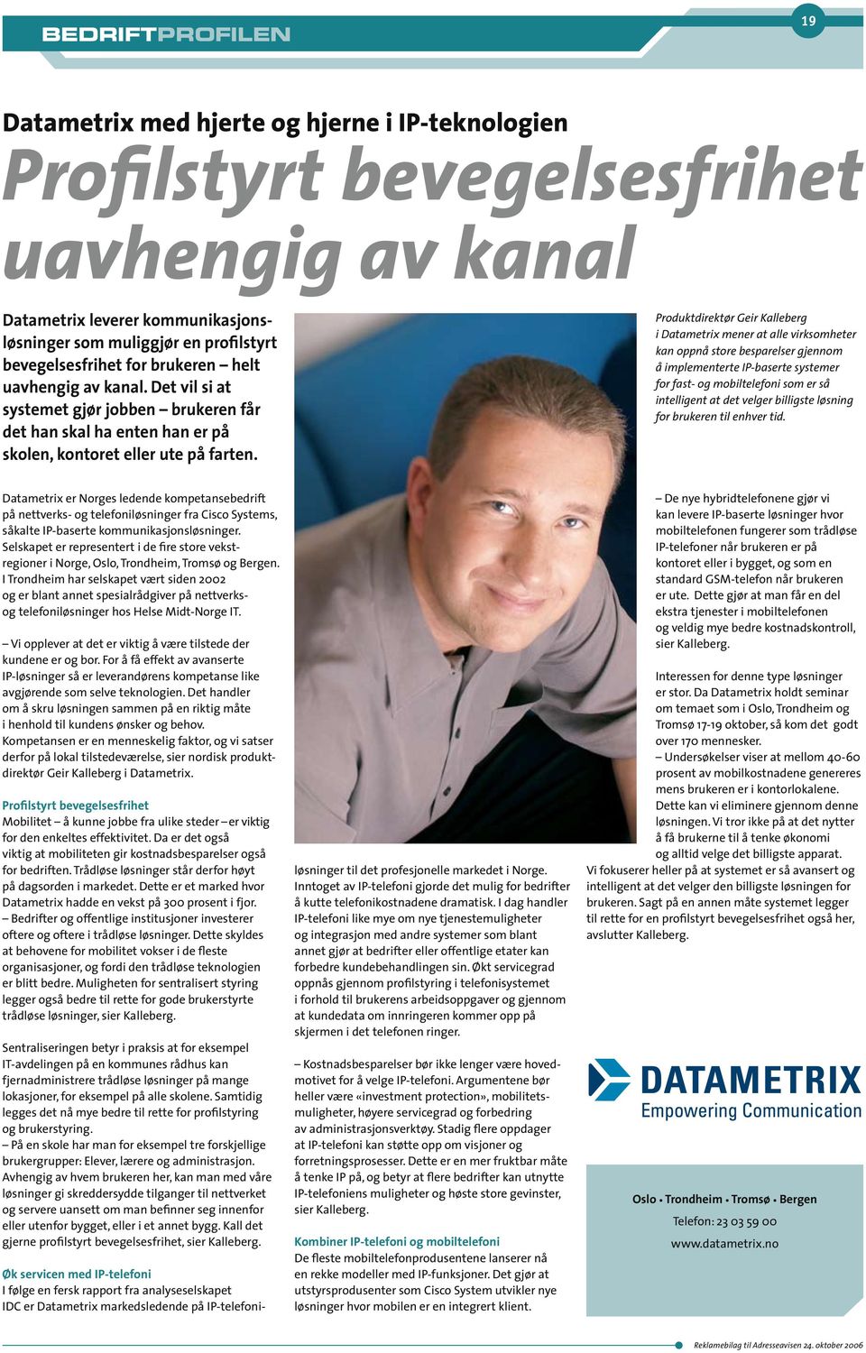 Produktdirektør Geir Kalleberg i Datametrix mener at alle virksomheter kan oppnå store besparelser gjennom å implementerte IP-baserte systemer for fast- og mobiltelefoni som er så intelligent at det