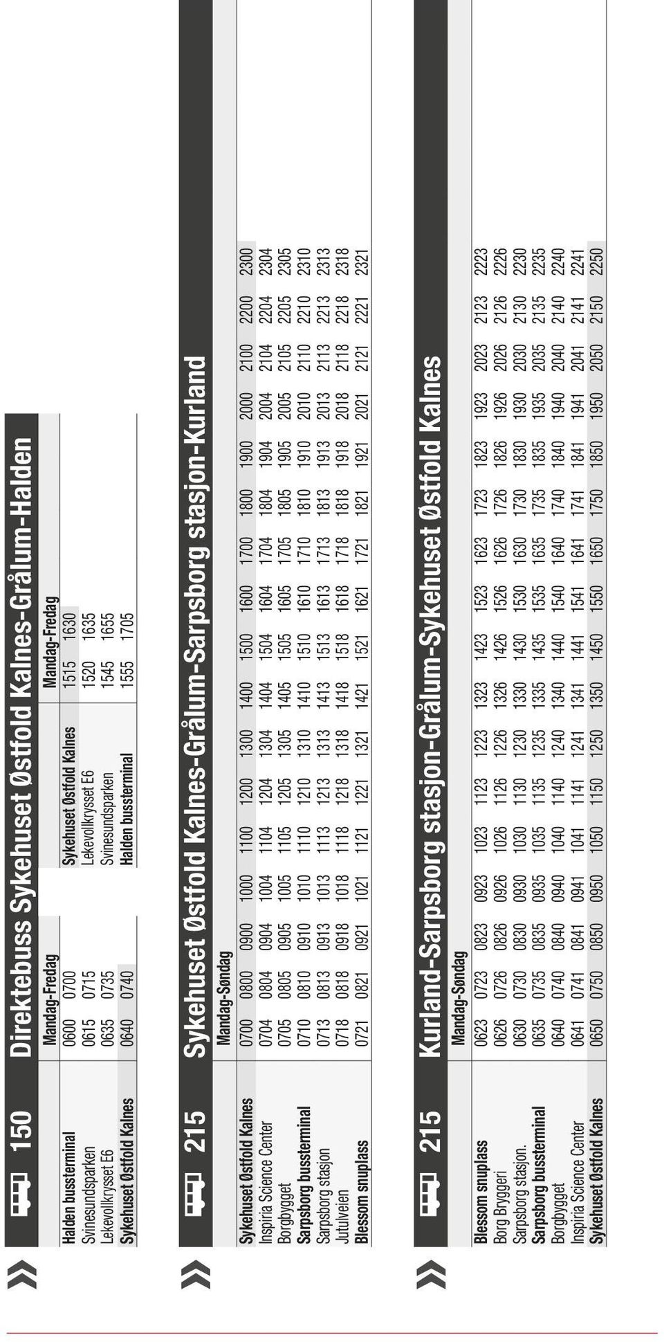 Mandag-Søndag Sykehuset Østfold Kalnes 0700 0800 0900 1000 1100 1200 1300 1400 1500 1600 1700 1800 1900 2000 2100 2200 2300 Inspiria Science Center 0704 0804 0904 1004 1104 1204 1304 1404 1504 1604
