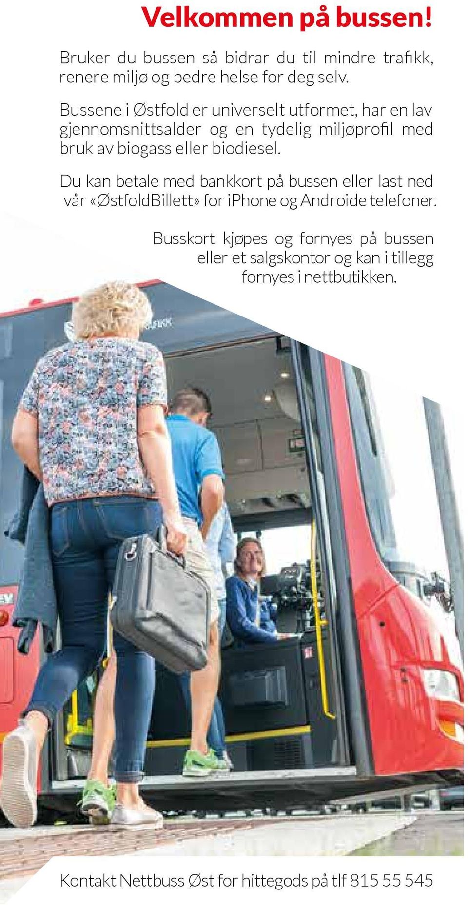 biodiesel. Du kan betale med bankkort på bussen eller last ned vår «ØstfoldBillett» for iphone og Androide telefoner.