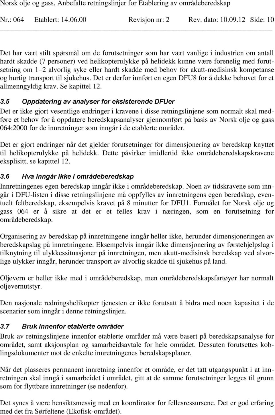 forutsetning om 1 2 alvorlig syke eller hardt skadde med behov for akutt-medisinsk kompetanse og hurtig transport til sjukehus.