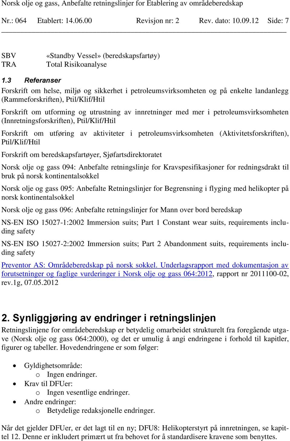 petroleumsvirksomheten (Innretningsforskriften), Ptil/Klif/Htil Forskrift om utføring av aktiviteter i petroleumsvirksomheten (Aktivitetsforskriften), Ptil/Klif/Htil Forskrift om beredskapsfartøyer,