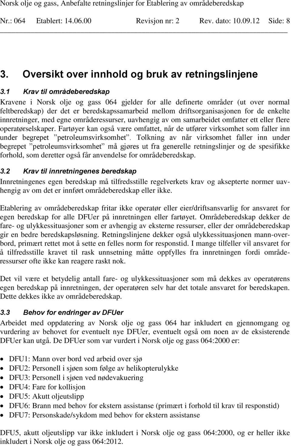 innretninger, med egne områderessurser, uavhengig av om samarbeidet omfatter ett eller flere operatørselskaper.