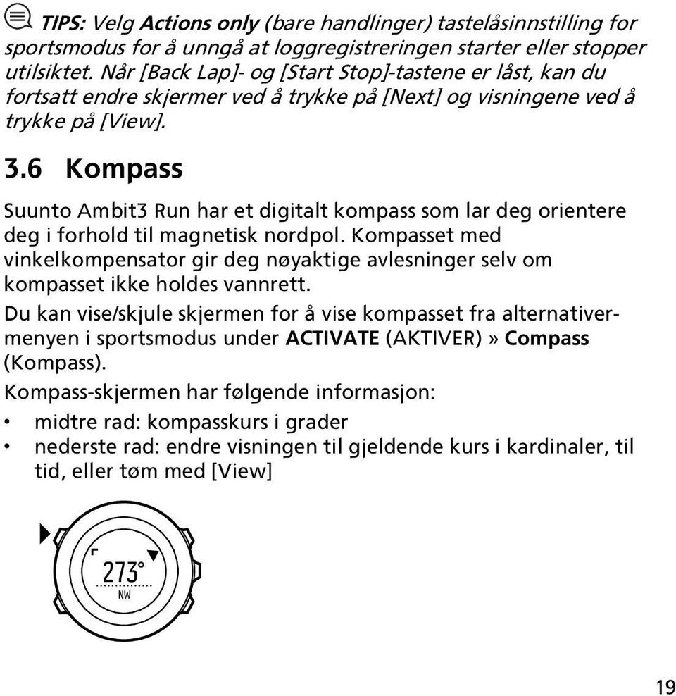 6 Kompass Suunto Ambit3 Run har et digitalt kompass som lar deg orientere deg i forhold til magnetisk nordpol.