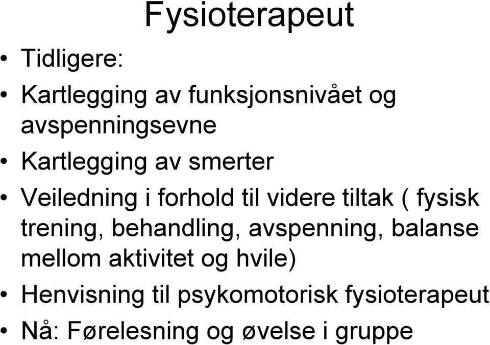 tiltak ( fysisk trening, behandling, avspenning, balanse mellom