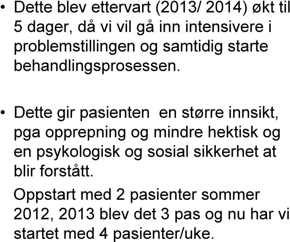 Dette gir pasienten en større innsikt, pga opprepning og mindre hektisk og en psykologisk