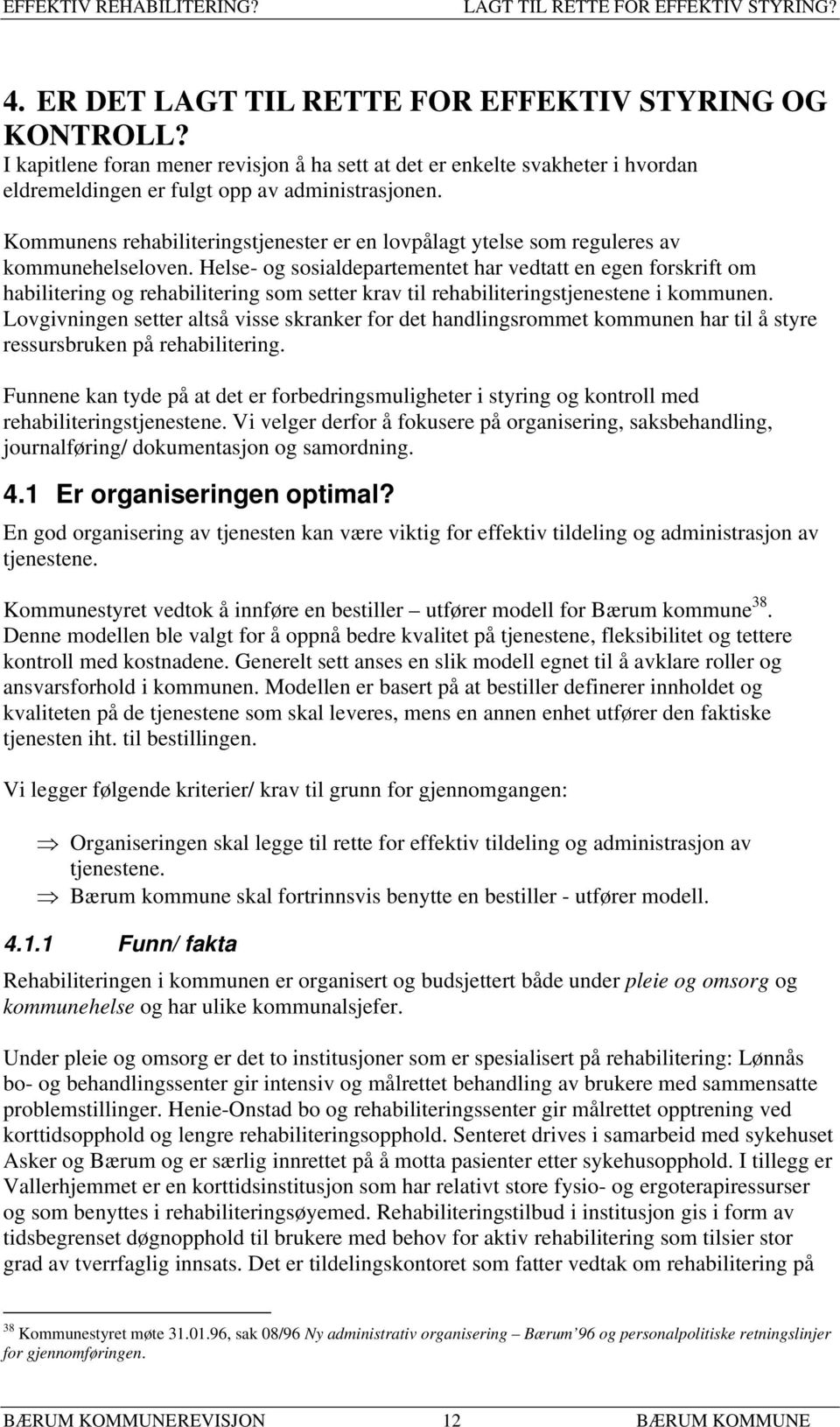 Kommunens rehabiliteringstjenester er en lovpålagt ytelse som reguleres av kommunehelseloven.