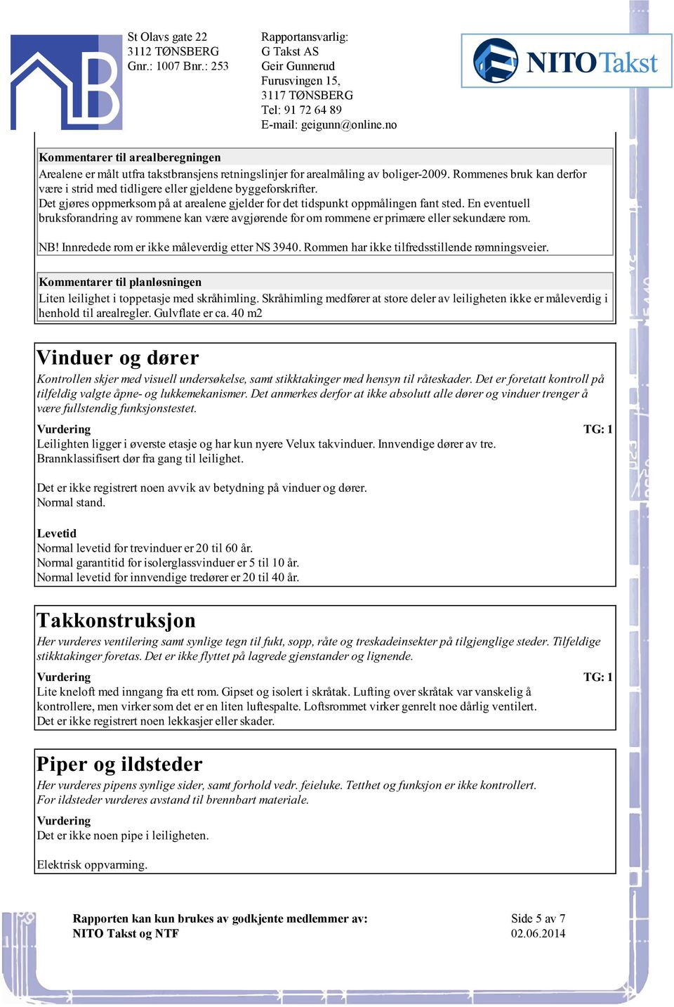 for det tidspunkt oppmålingen fant sted En eventuell bruksforandring av rommene kan være avgjørende for om rommene er primære eller sekundære rom NB!