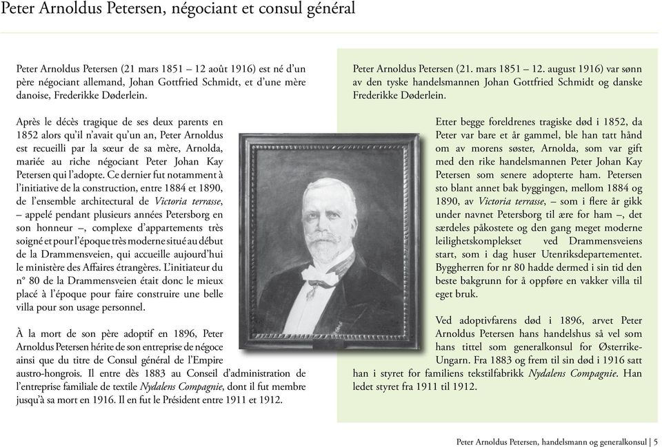 Après le décès tragique de ses deux parents en 1852 alors qu il n avait qu un an, Peter Arnoldus est recueilli par la sœur de sa mère, Arnolda, mariée au riche négociant Peter Johan Kay Petersen qui