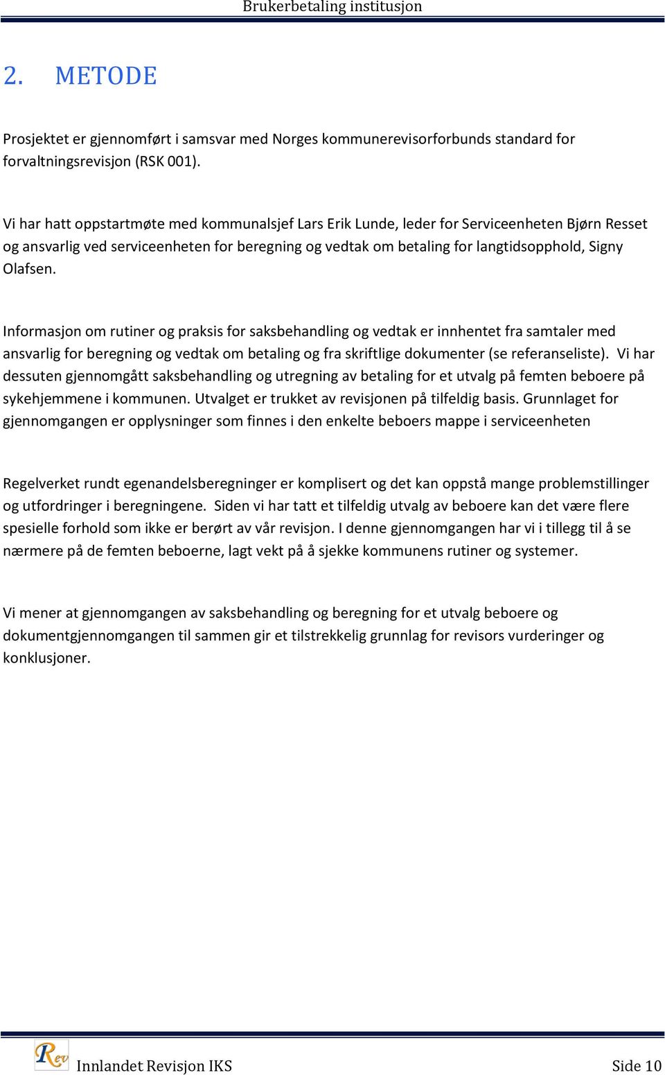 Informasjon om rutiner og praksis for saksbehandling og vedtak er innhentet fra samtaler med ansvarlig for beregning og vedtak om betaling og fra skriftlige dokumenter (se referanseliste).