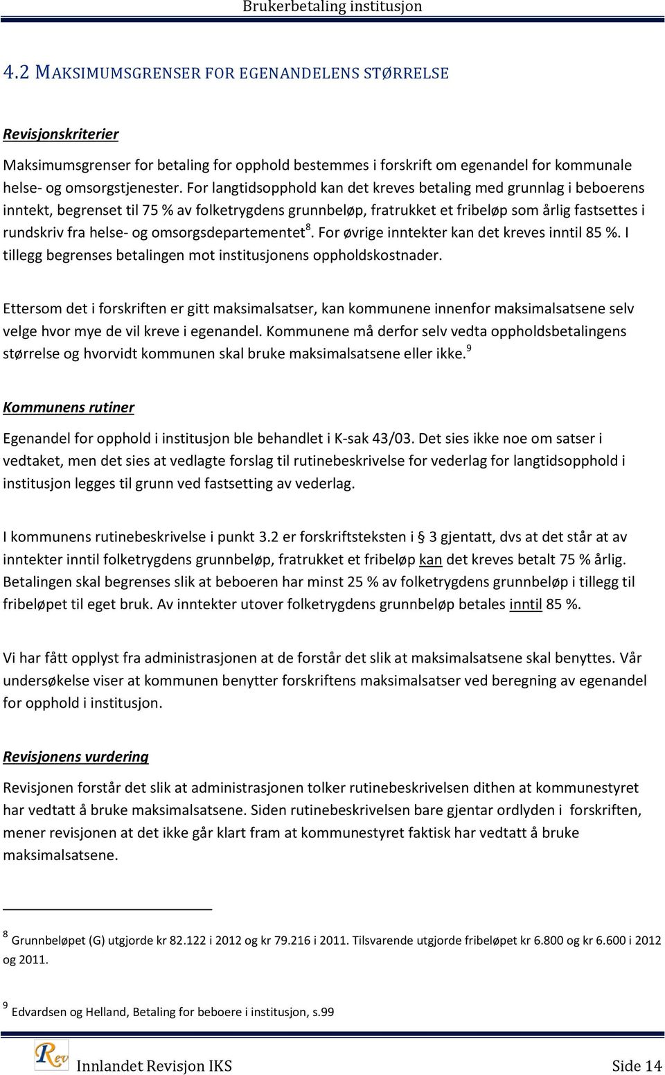 omsorgsdepartementet 8. For øvrige inntekter kan det kreves inntil 85 %. I tillegg begrenses betalingen mot institusjonens oppholdskostnader.