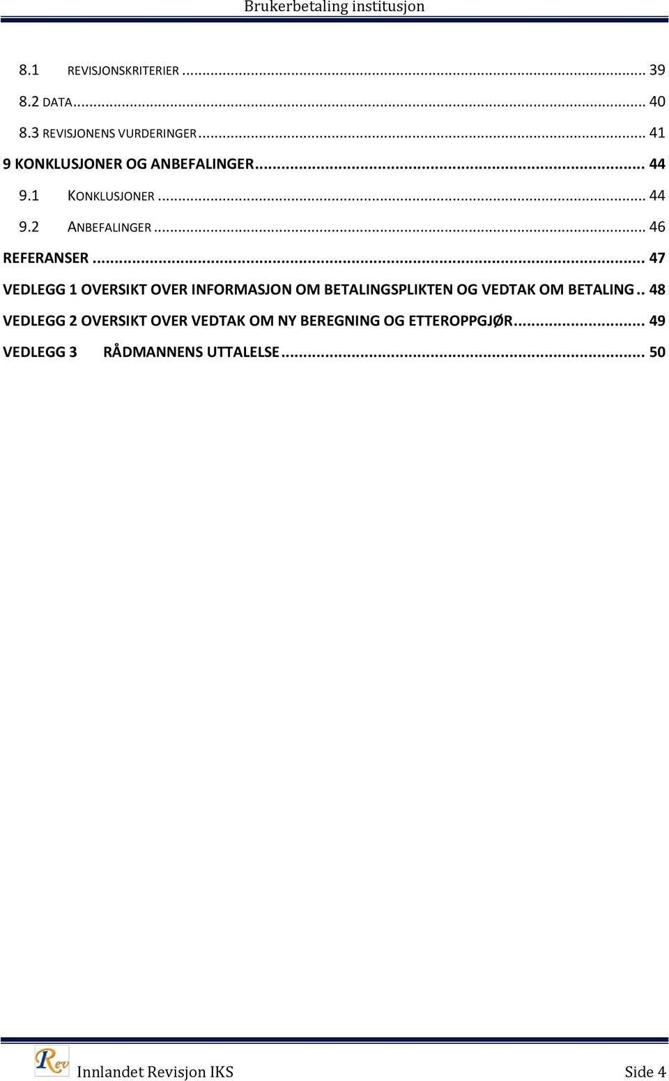 .. 47 VEDLEGG 1 OVERSIKT OVER INFORMASJON OM BETALINGSPLIKTEN OG VEDTAK OM BETALING.