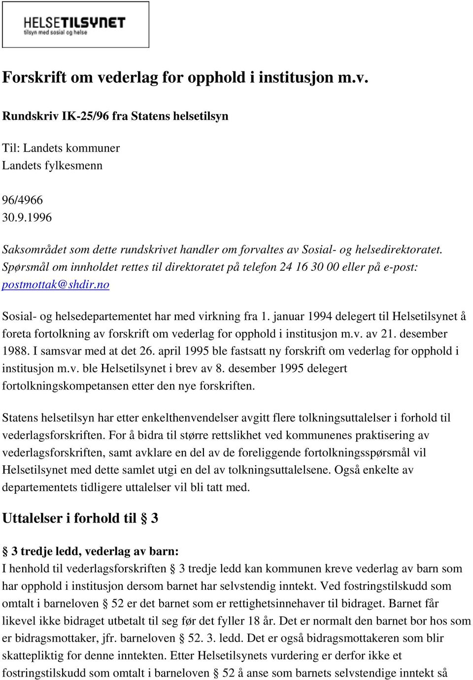 januar 1994 delegert til Helsetilsynet å foreta fortolkning av forskrift om vederlag for opphold i institusjon m.v. av 21. desember 1988. I samsvar med at det 26.