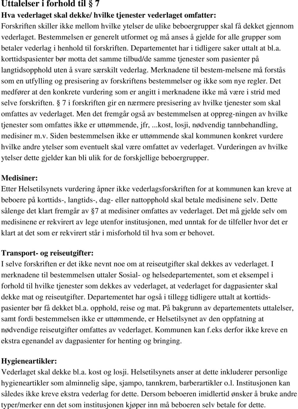 Merknadene til bestem-melsene må forstås som en utfylling og presisering av forskriftens bestemmelser og ikke som nye regler.