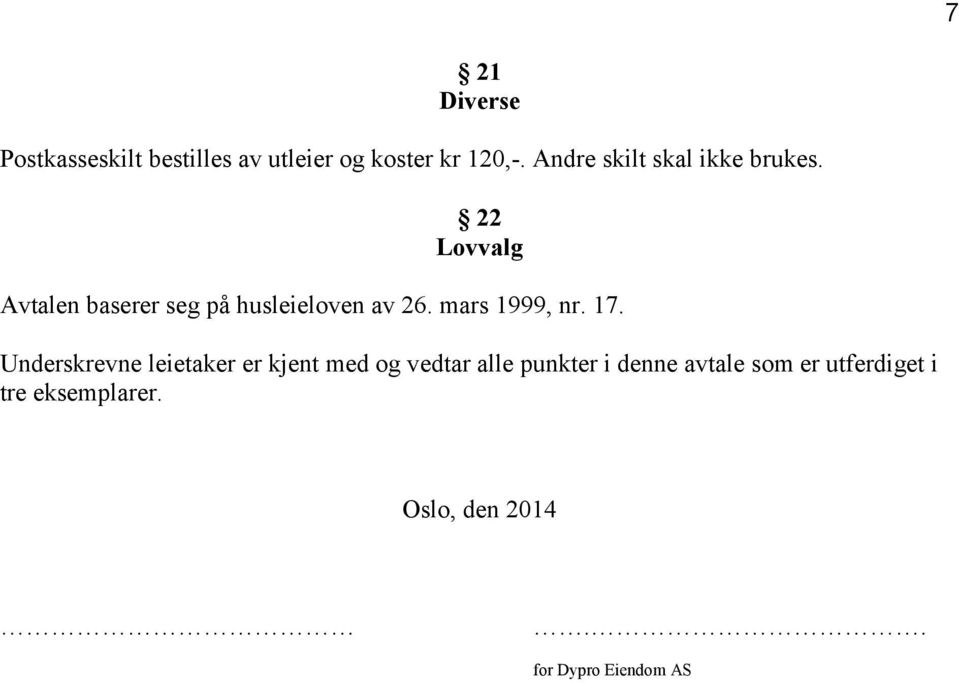 22 Lovvalg Avtalen baserer seg på husleieloven av 26. mars 1999, nr. 17.