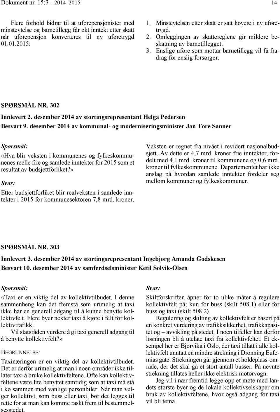 Enslige uføre som mottar barnetillegg vil få fradrag for enslig forsørger. SPØRSMÅL NR. 302302.Fra stortingsrepresentant Helga Pedersen, vedr.