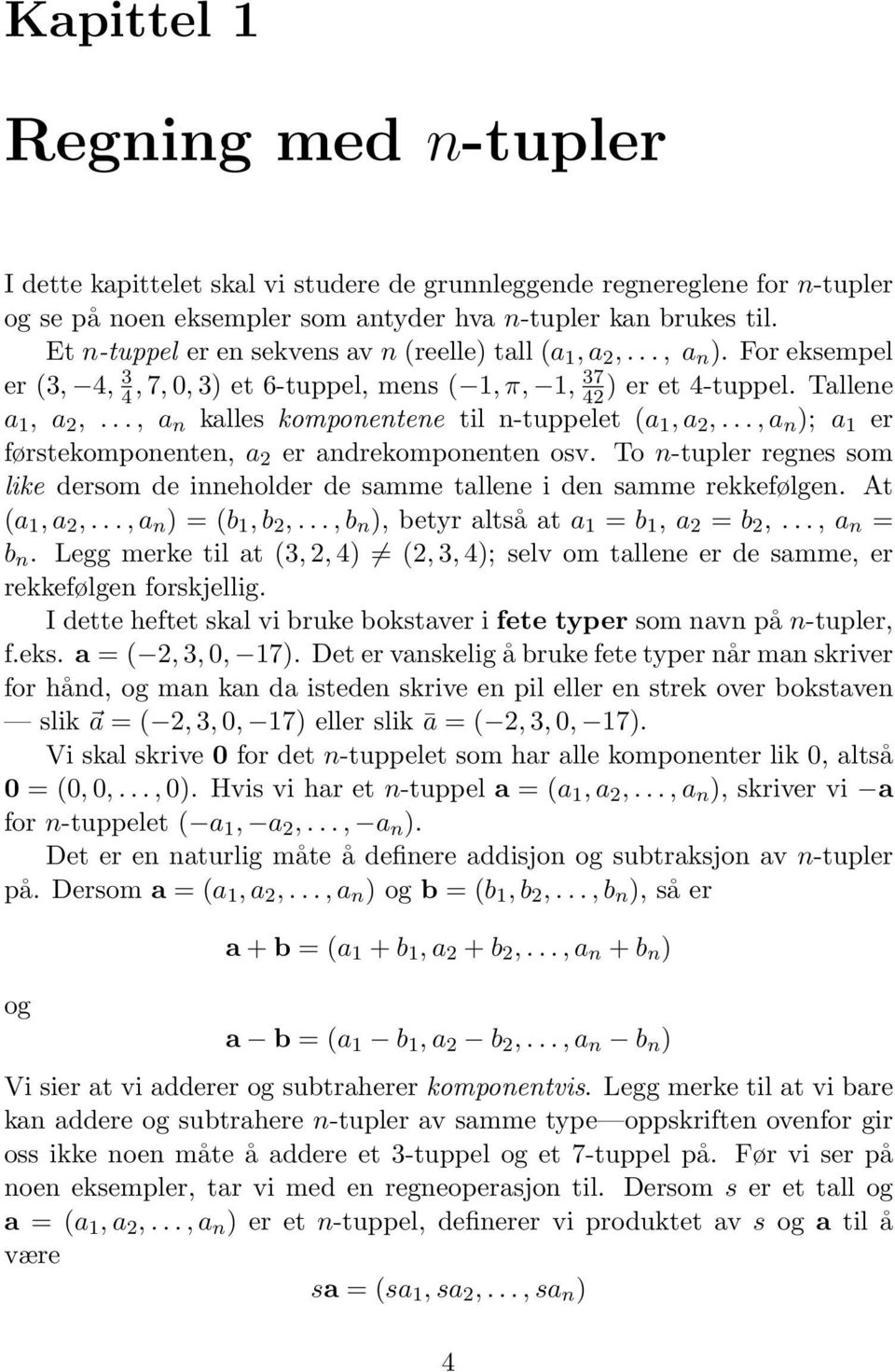 .., a n kalles komponentene til n-tuppelet (a 1, a 2,..., a n ); a 1 er førstekomponenten, a 2 er andrekomponenten osv.