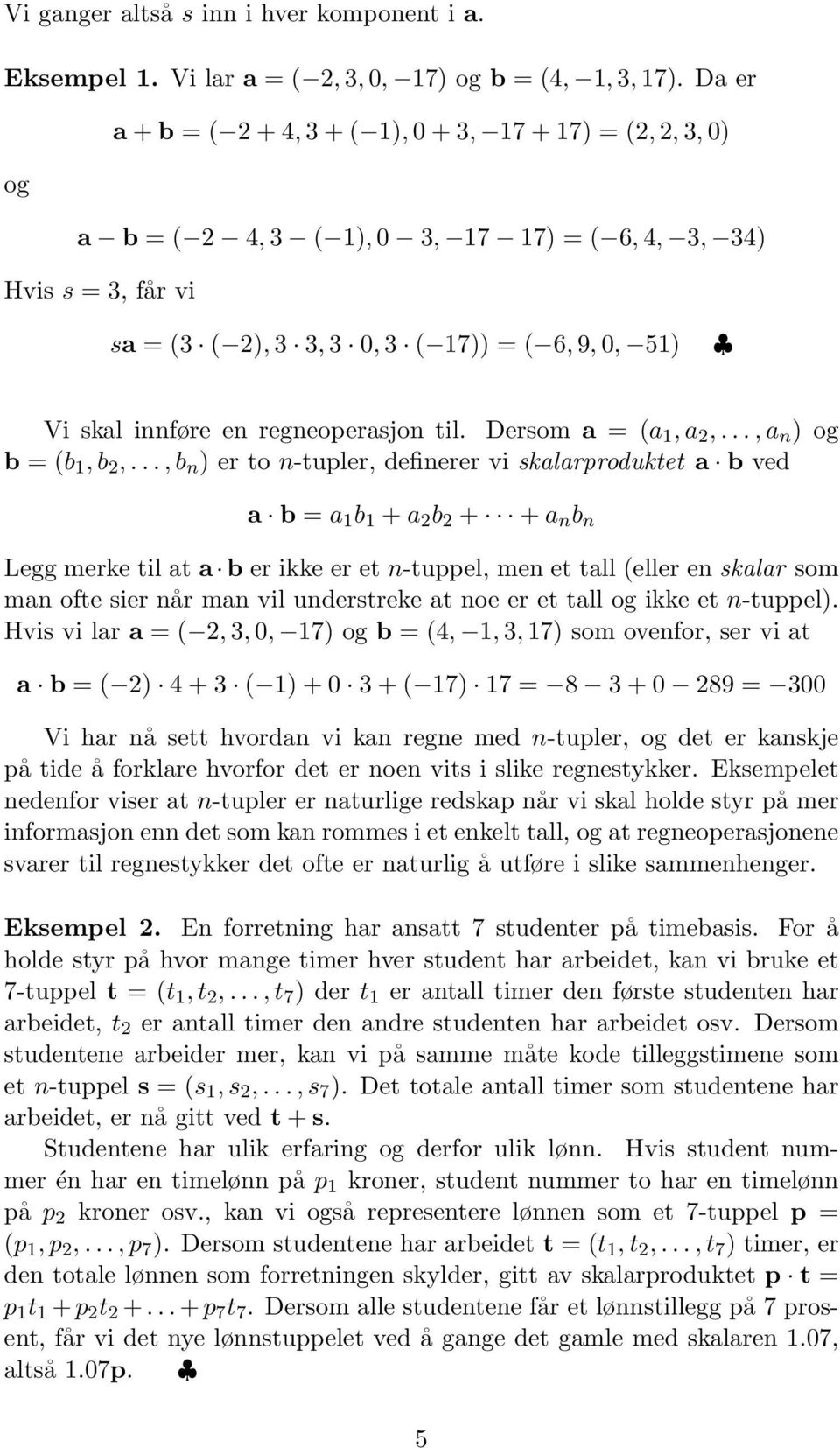 innføre en regneoperasjon til. Dersom a = (a 1, a 2,..., a n ) og b = (b 1, b 2,.