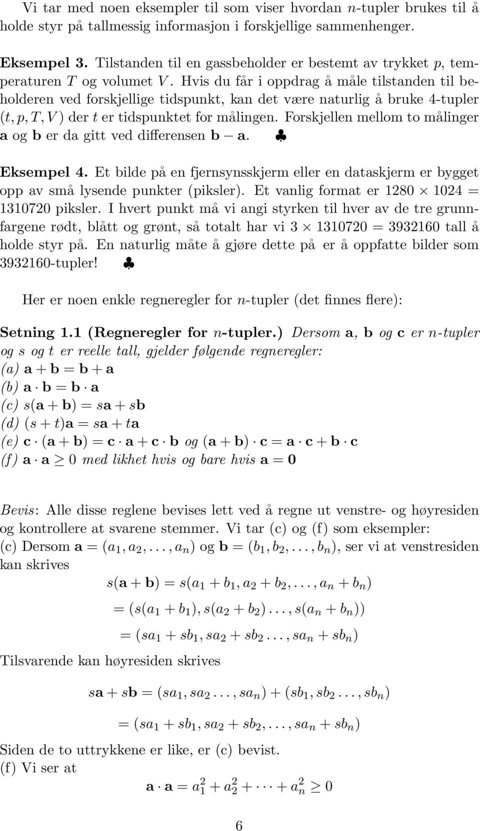 Hvis du får i oppdrag å måle tilstanden til beholderen ved forskjellige tidspunkt, kan det være naturlig å bruke 4-tupler (t, p, T, V ) der t er tidspunktet for målingen.