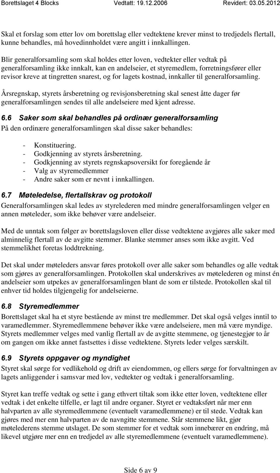 snarest, og for lagets kostnad, innkaller til generalforsamling.