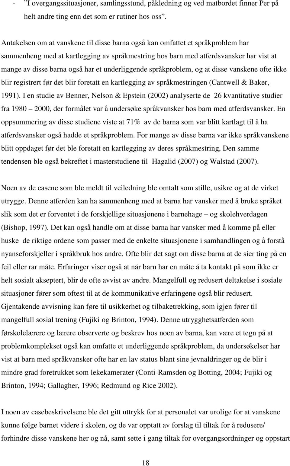 underliggende språkproblem, og at disse vanskene ofte ikke blir registrert før det blir foretatt en kartlegging av språkmestringen (Cantwell & Baker, 1991).