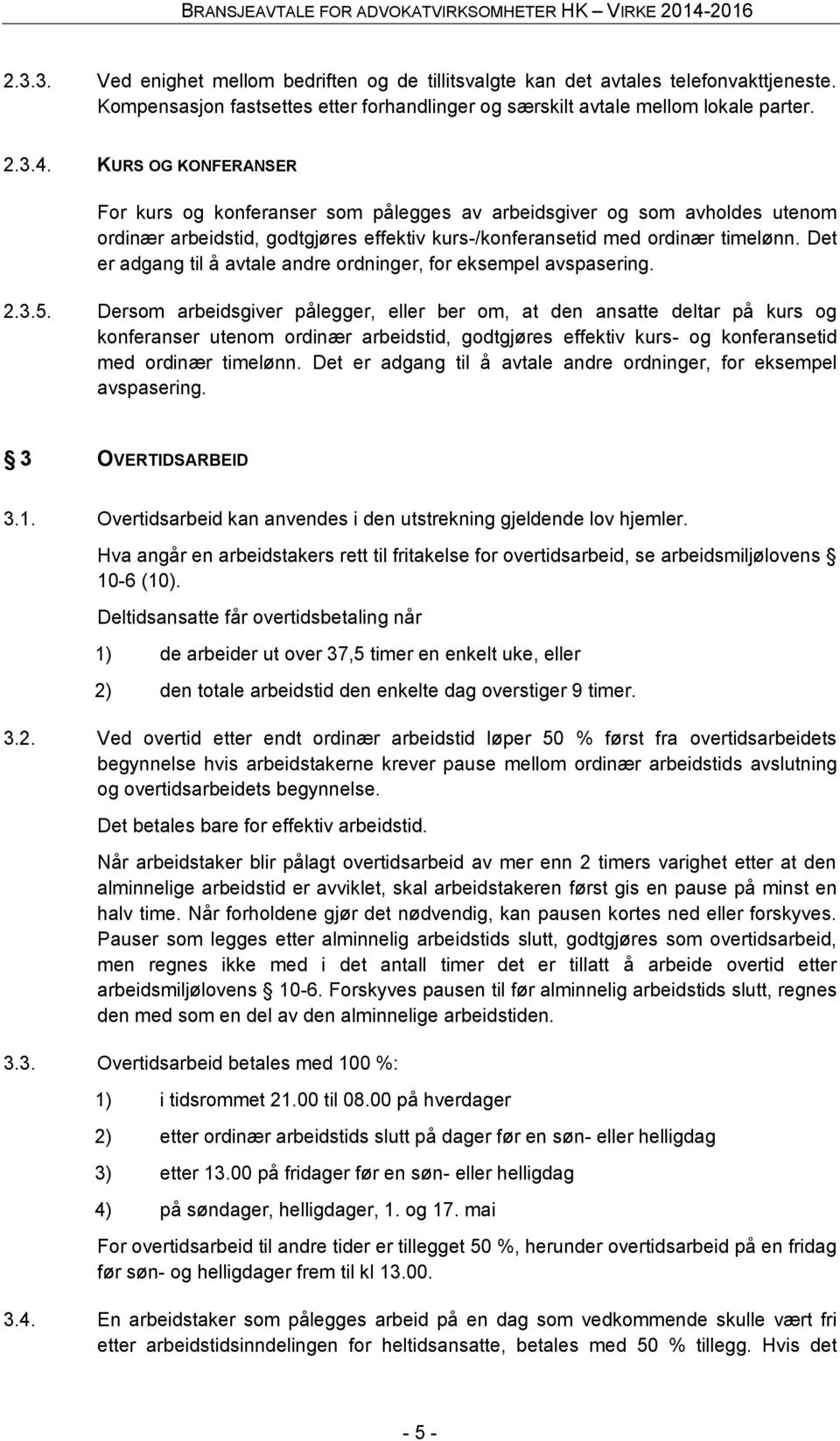 Det er adgang til å avtale andre ordninger, for eksempel avspasering. 2.3.5.