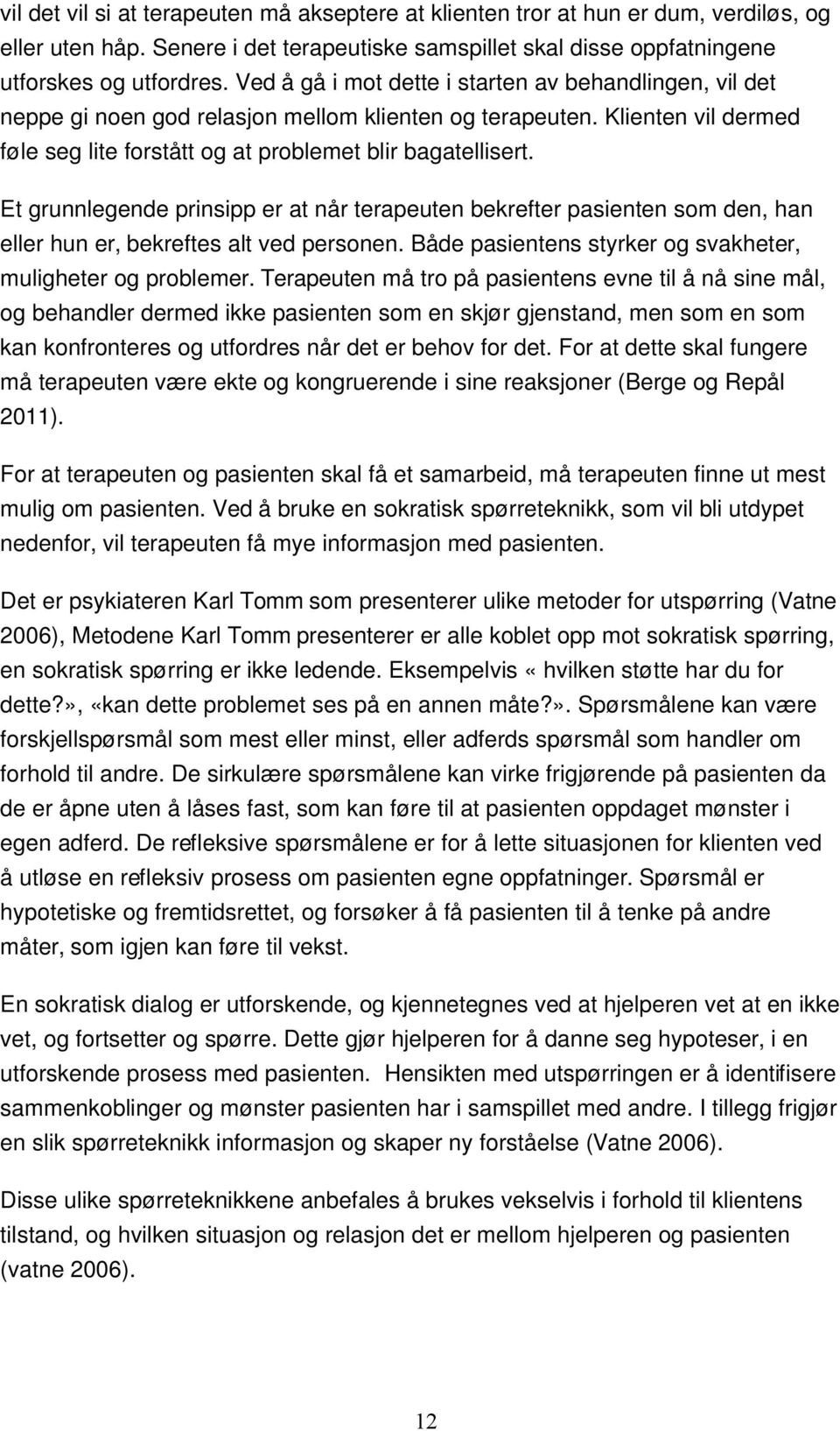 Et grunnlegende prinsipp er at når terapeuten bekrefter pasienten som den, han eller hun er, bekreftes alt ved personen. Både pasientens styrker og svakheter, muligheter og problemer.