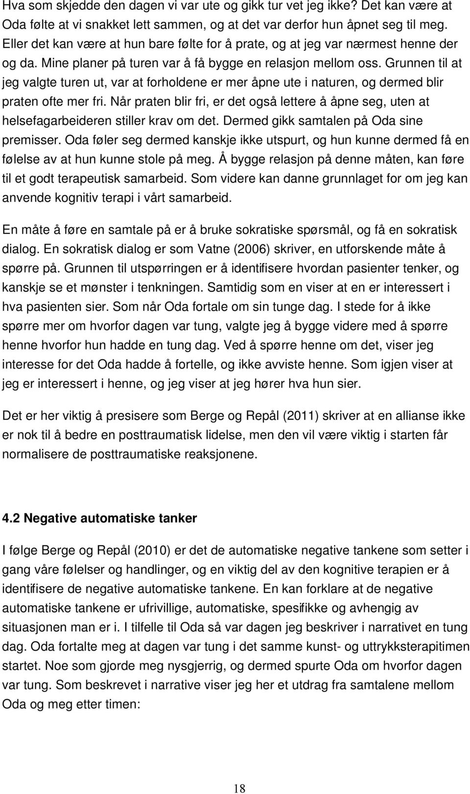 Grunnen til at jeg valgte turen ut, var at forholdene er mer åpne ute i naturen, og dermed blir praten ofte mer fri.