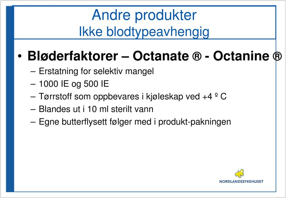 Tørrstoff som oppbevares i kjøleskap ved +4 º C Blandes ut i