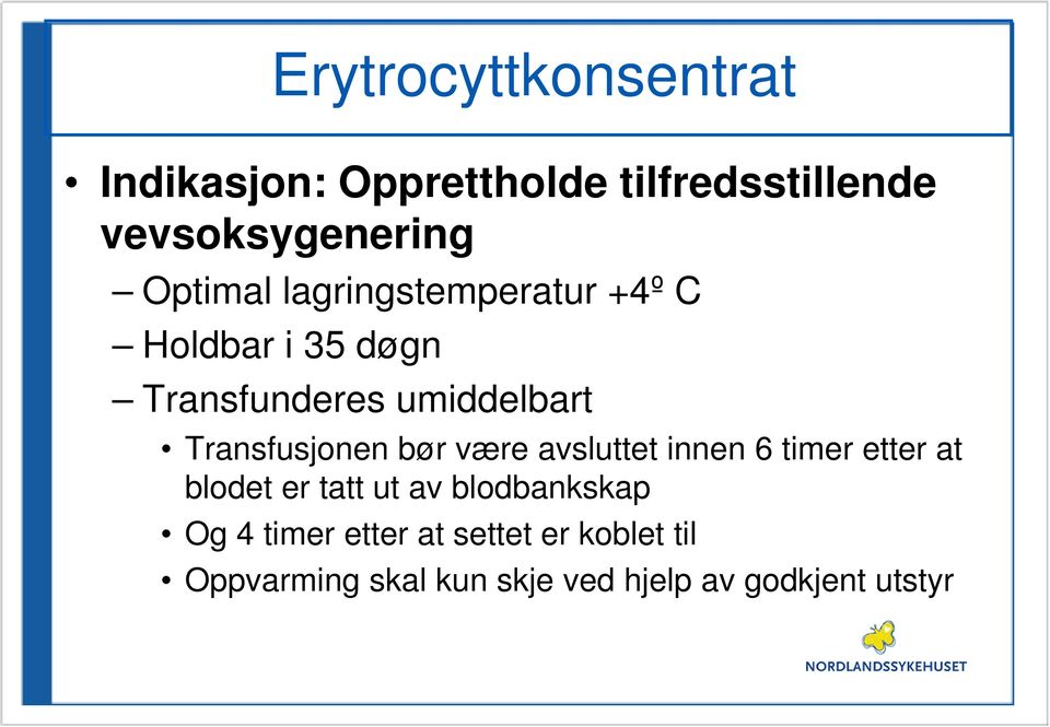 Transfusjonen bør være avsluttet innen 6 timer etter at blodet er tatt ut av