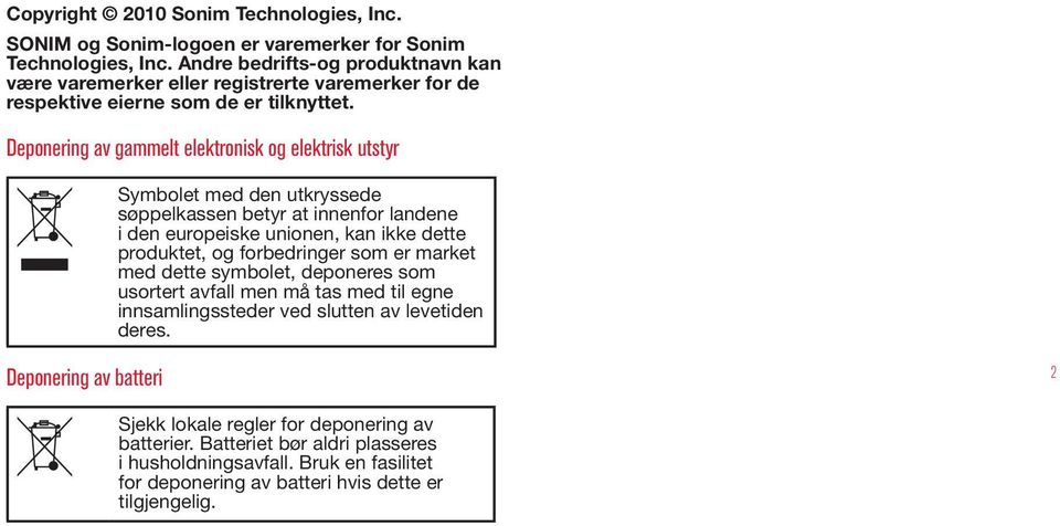 Deponering av gammelt elektronisk og elektrisk utstyr Symbolet med den utkryssede søppelkassen betyr at innenfor landene i den europeiske unionen, kan ikke dette produktet, og forbedringer