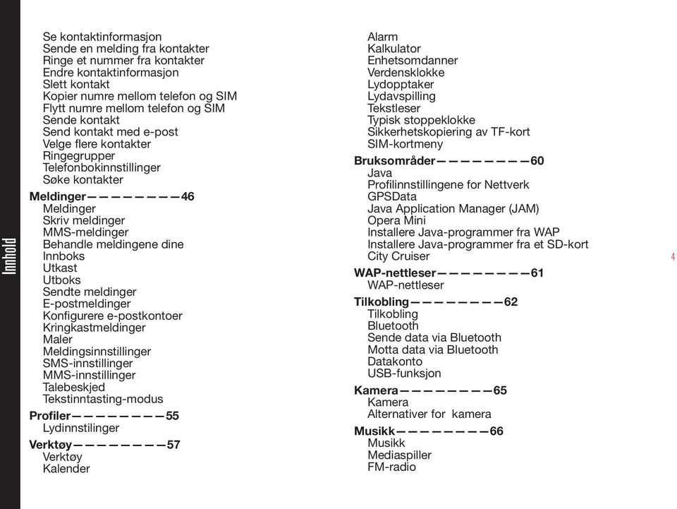 Utkast Utboks Sendte meldinger E-postmeldinger Konfigurere e-postkontoer Kringkastmeldinger Maler Meldingsinnstillinger SMS-innstillinger MMS-innstillinger Talebeskjed Tekstinntasting-modus Profiler