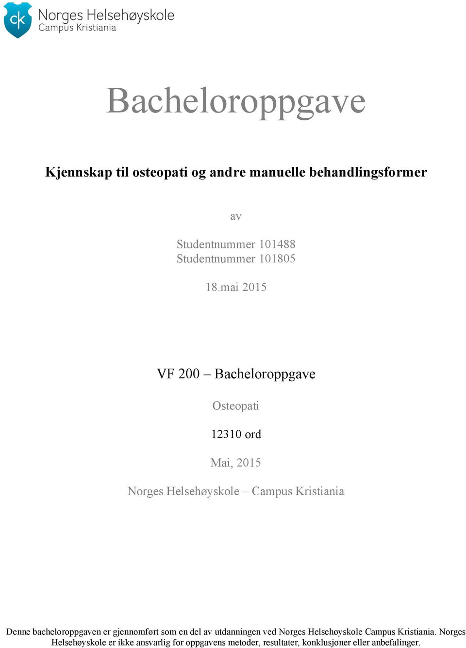 mai 2015 VF 200 Bacheloroppgave Osteopati 12310 ord Mai, 2015 Norges Helsehøyskole Campus Kristiania Denne