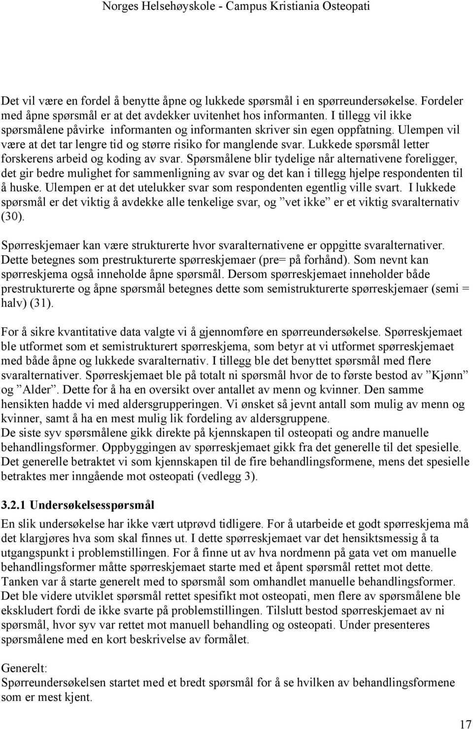 Lukkede spørsmål letter forskerens arbeid og koding av svar.