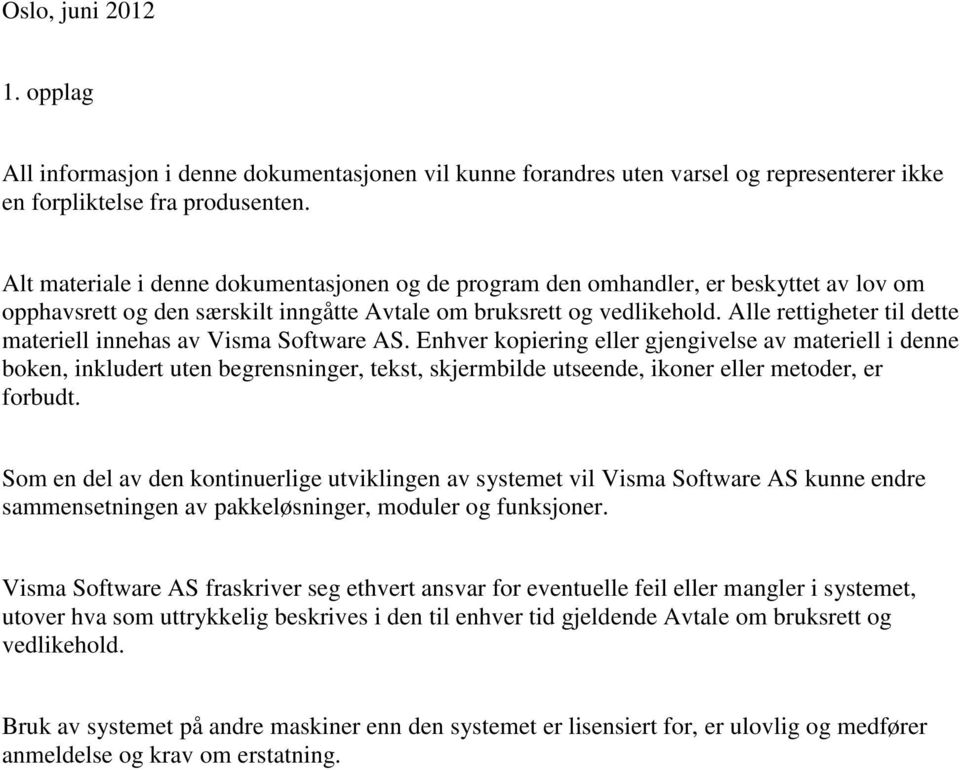 Alle rettigheter til dette materiell innehas av Visma Software AS.