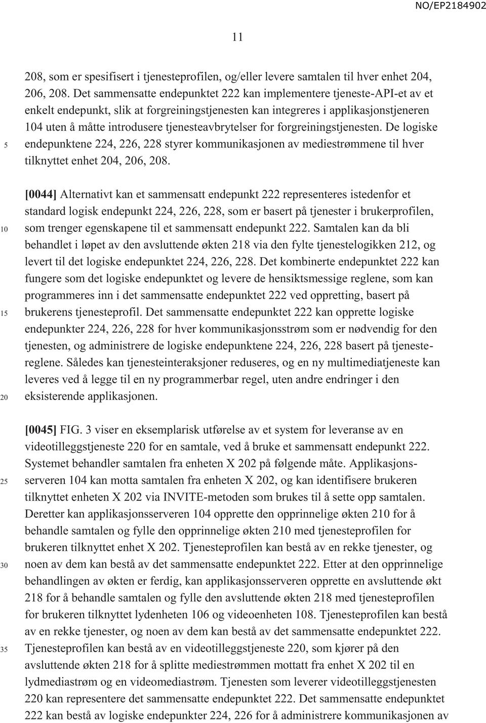 tjenesteavbrytelser for forgreiningstjenesten. De logiske endepunktene 224, 226, 228 styrer kommunikasjonen av mediestrømmene til hver tilknyttet enhet 4, 6, 8.