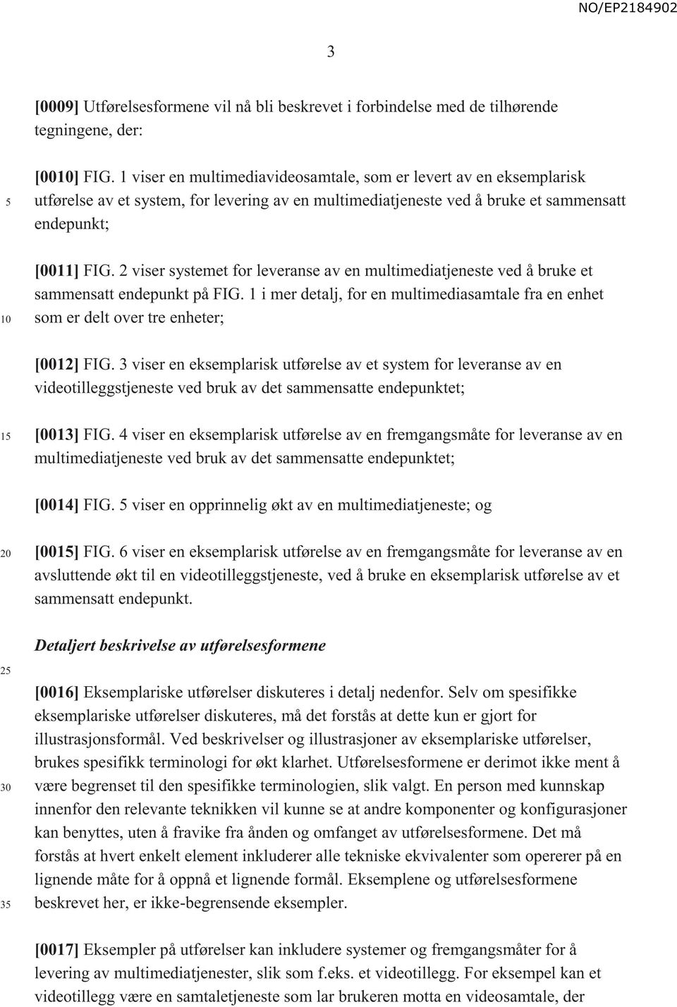 2 viser systemet for leveranse av en multimediatjeneste ved å bruke et sammensatt endepunkt på FIG. 1 i mer detalj, for en multimediasamtale fra en enhet som er delt over tre enheter; [0012] FIG.