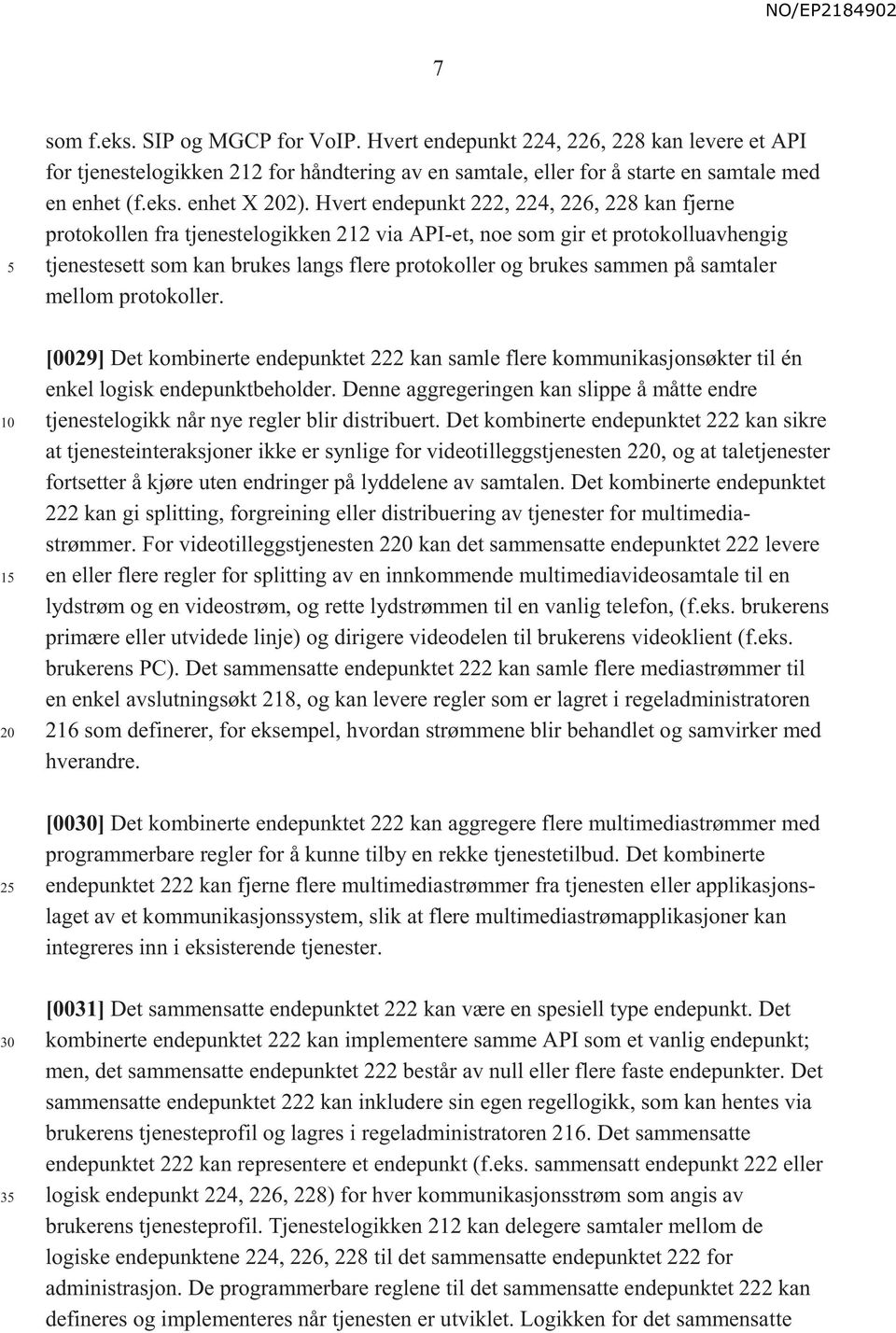 på samtaler mellom protokoller. [0029] Det kombinerte endepunktet 222 kan samle flere kommunikasjonsøkter til én enkel logisk endepunktbeholder.