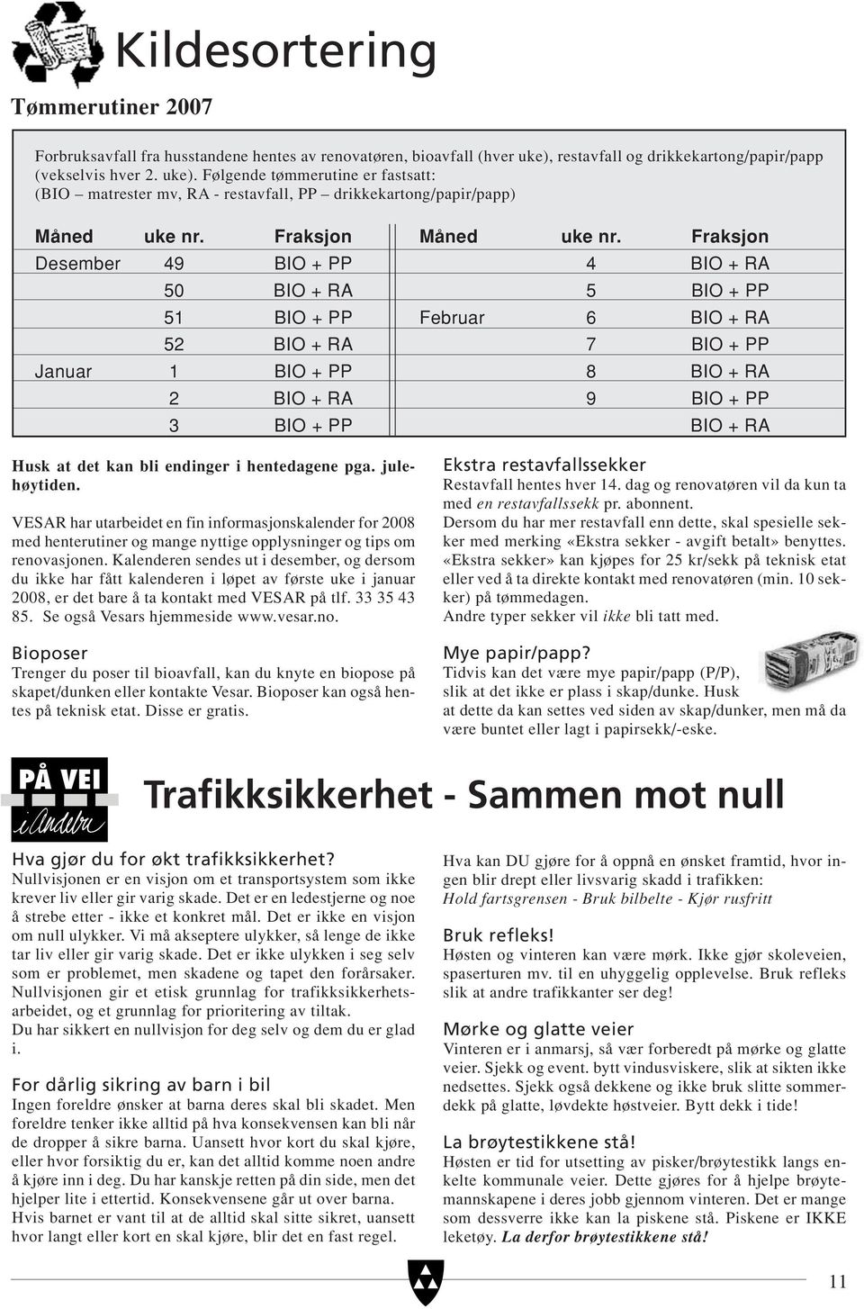 Fraksjon Desember 49 BIO + PP 4 BIO + RA 50 BIO + RA 5 BIO + PP 51 BIO + PP Februar 6 BIO + RA 52 BIO + RA 7 BIO + PP Januar 1 BIO + PP 8 BIO + RA 2 BIO + RA 9 BIO + PP 3 BIO + PP BIO + RA Husk at