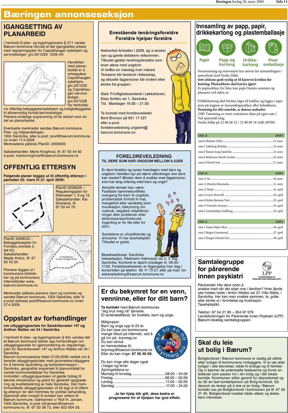 Hensikten med planarbeidet er å omregulere Capralhaugen sykehjem, gnr.20/1229 og Capralhaugen serviceboliger, gnr.