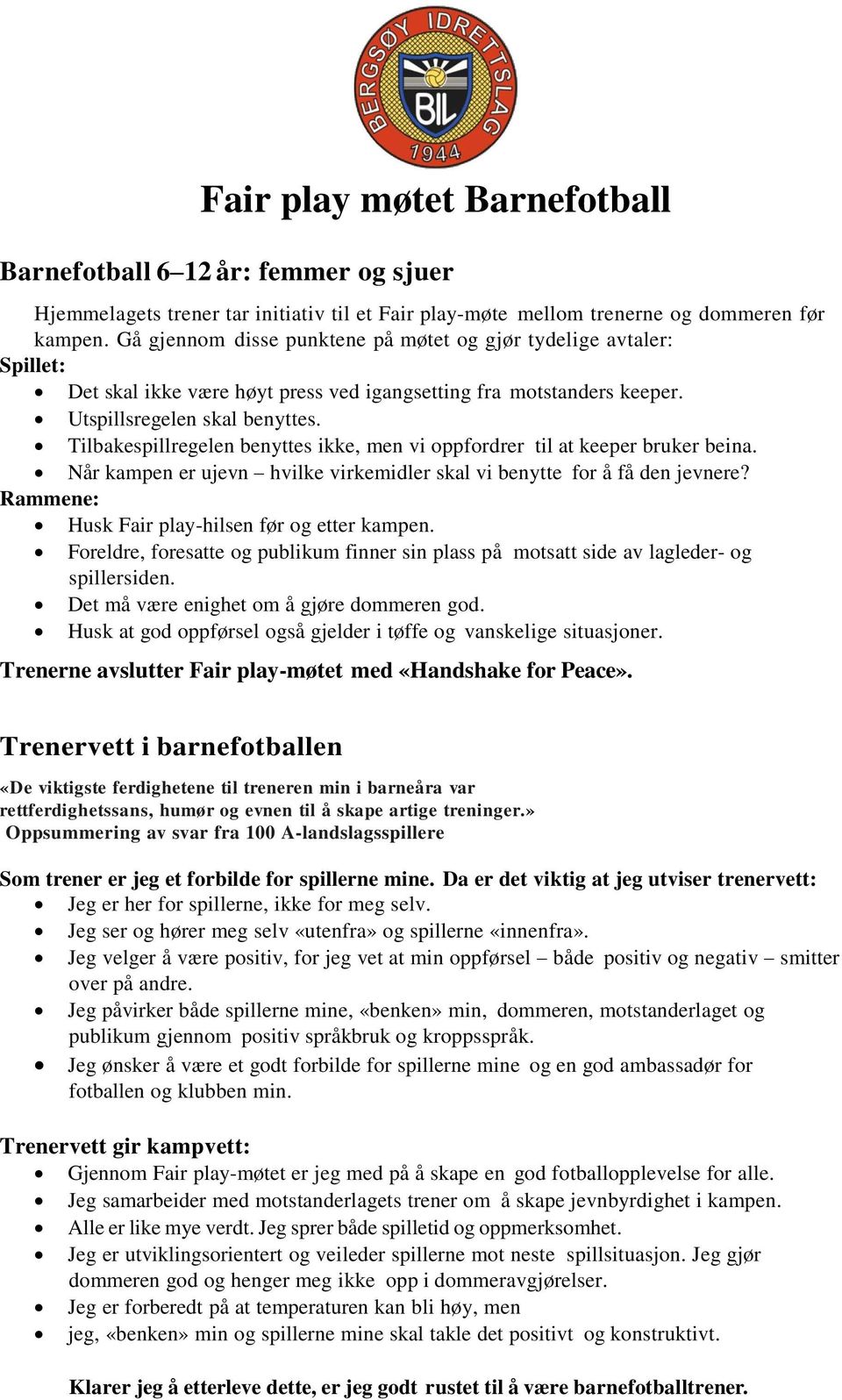 Tilbakespillregelen benyttes ikke, men vi oppfordrer til at keeper bruker beina. Når kampen er ujevn hvilke virkemidler skal vi benytte for å få den jevnere?