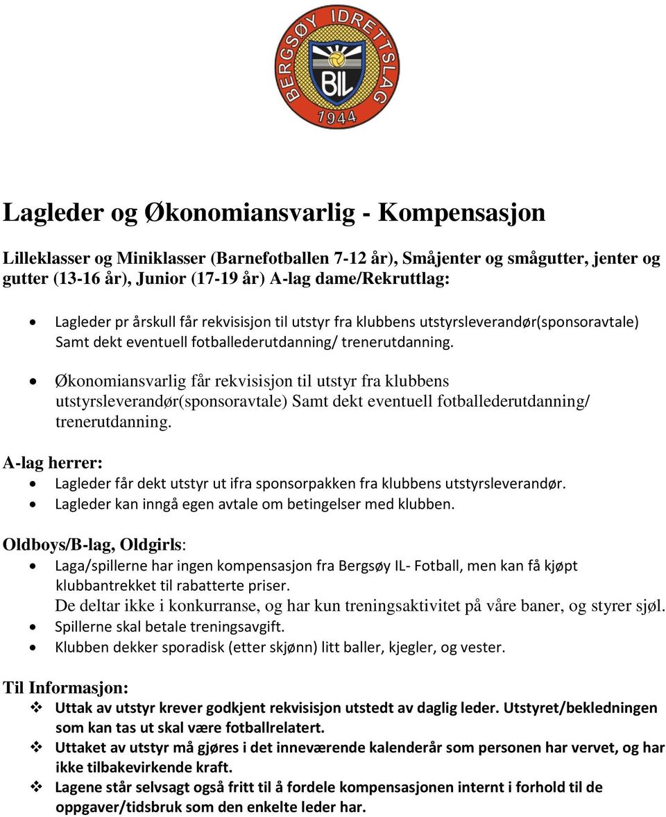 Økonomiansvarlig får rekvisisjon til utstyr fra klubbens utstyrsleverandør(sponsoravtale) Samt dekt eventuell fotballederutdanning/ trenerutdanning.