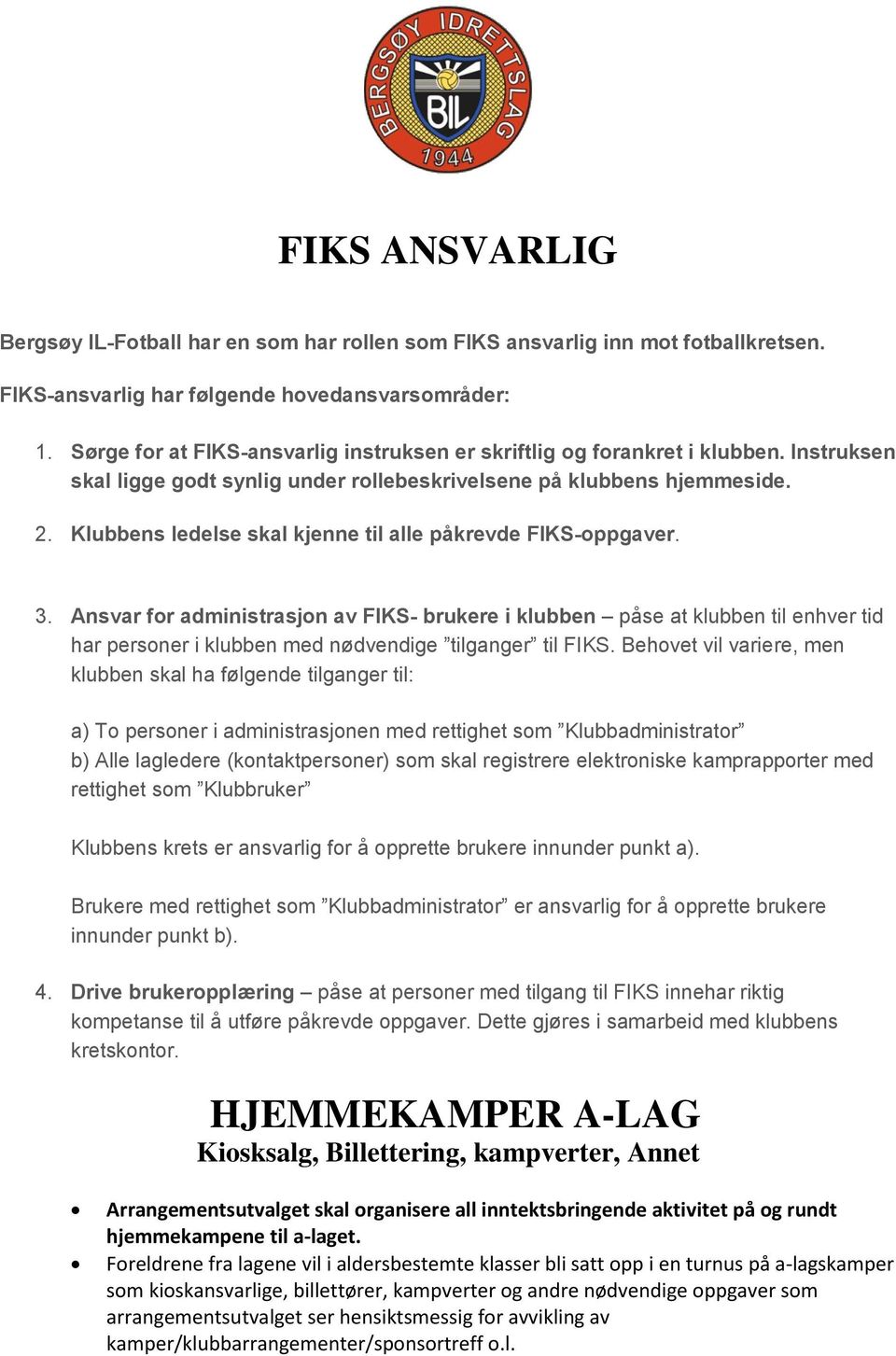 Klubbens ledelse skal kjenne til alle påkrevde FIKS-oppgaver. 3.