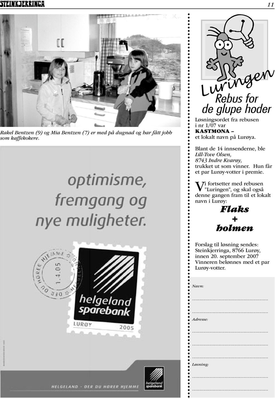 Blant de 14 innsenderne, ble Lill-Tove Olsen, 8743 Indre Kvarøy, trukket ut som vinner. Hun får et par Lurøy-votter i premie.