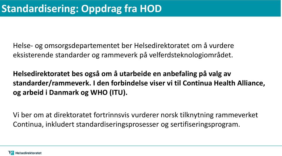 Helsedirektoratet bes også om å utarbeide en anbefaling på valg av standarder/rammeverk.