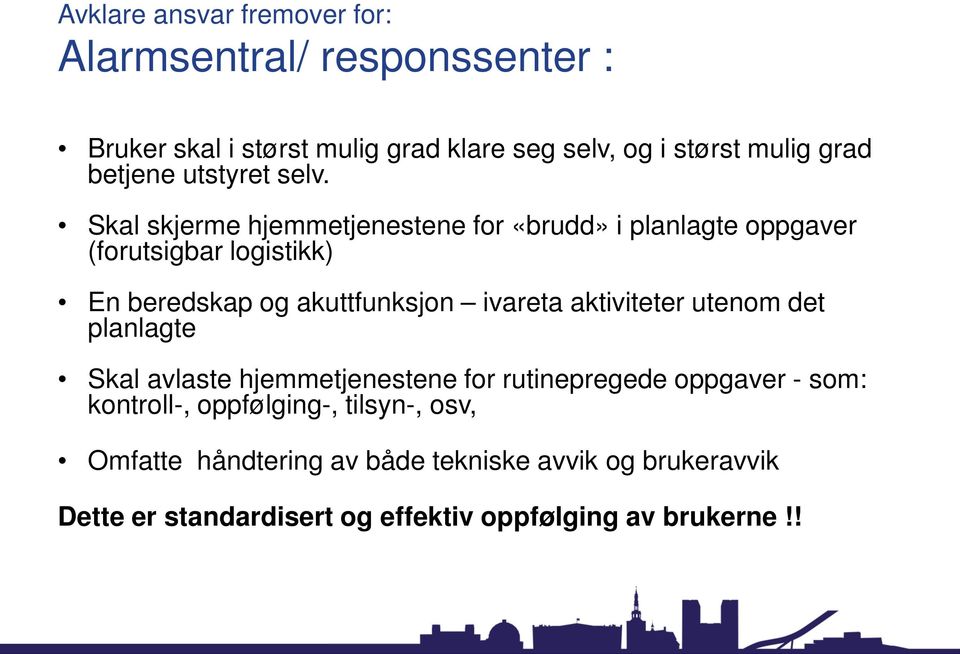 Skal skjerme hjemmetjenestene for «brudd» i planlagte oppgaver (forutsigbar logistikk) En beredskap og akuttfunksjon ivareta