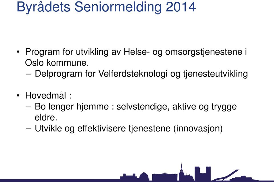 Delprogram for Velferdsteknologi og tjenesteutvikling Hovedmål :